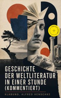 Geschichte der Weltliteratur in einer Stunde (Kommentiert)