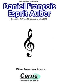 Reproduzindo A Música De Daniel François  Esprit Auber Em Arquivo Wav Com Pic Baseado No Mikroc Pro