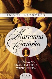 Marianna Orańska. Królewna, skandalistka, wizjonerka