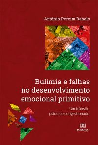 Bulimia e falhas no desenvolvimento emocional primitivo