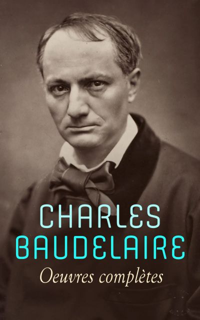 Charles Baudelaire - Oeuvres complètes