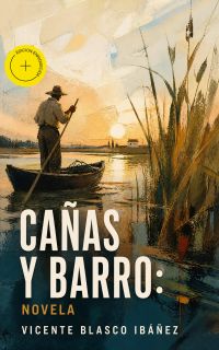 Cañas y barro: Novela (Anotado)