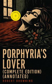 Porphyria's Lover (Complete Edition) (Annotated)