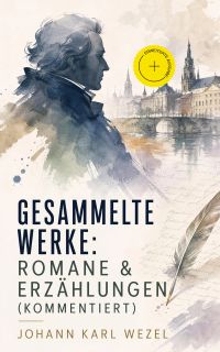 Gesammelte Werke: Romane & Erzählungen (Kommentiert)
