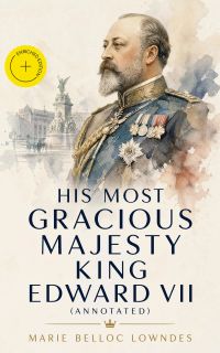 His Most Gracious Majesty King Edward VII (Annotated)