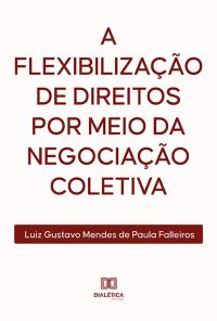 A flexibilização de direitos por meio da negociação coletiva