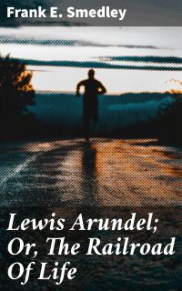 Lewis Arundel; Or, The Railroad Of Life