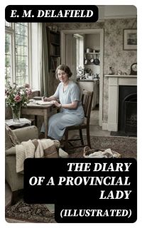 The Diary of a Provincial Lady (Illustrated)