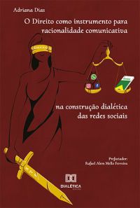 O Direito como instrumento para racionalidade comunicativa na construção dialética das redes sociais