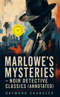 Marlowe's Mysteries – Noir Detective Classics (Annotated)