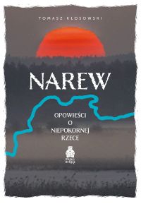 Narew. Opowieści o niepokornej rzece