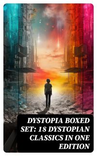 Dystopia Boxed Set: 18 Dystopian Classics in One Edition