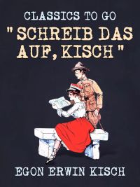 "Schreib das auf, Kisch"