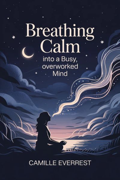 Breathing Calm Into a Busy, Overworked Mind
