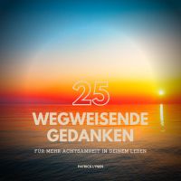 ACHTSAMKEIT: 25 wegweisende Gedanken für mehr Achtsamkeit in Deinem Leben