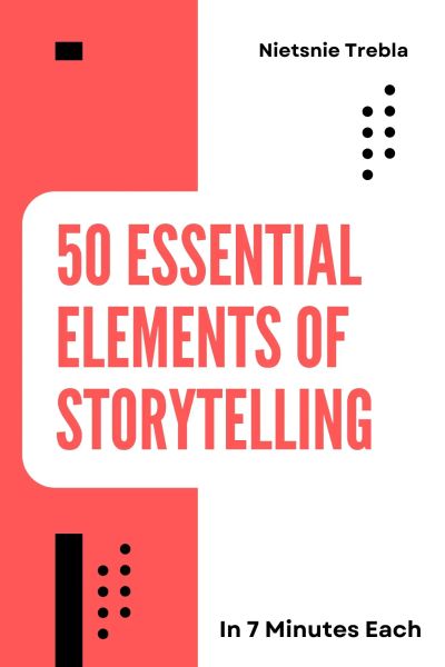 50 Essential Elements of Storytelling in 7 Minutes Each