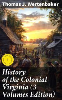 History of the Colonial Virginia (3 Volumes Edition)