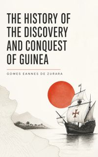 The History of the Discovery and Conquest of Guinea