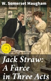 Jack Straw: A Farce in Three Acts