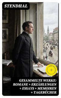 Gesammelte Werke: Romane + Erzählungen + Essays + Memoiren + Tagebücher