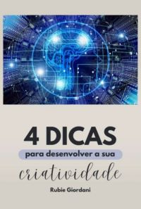 Quatro Dicas Para Desenvolver A Sua Criatividade