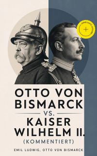 Otto von Bismarck vs. Kaiser Wilhelm II. (Kommentiert)