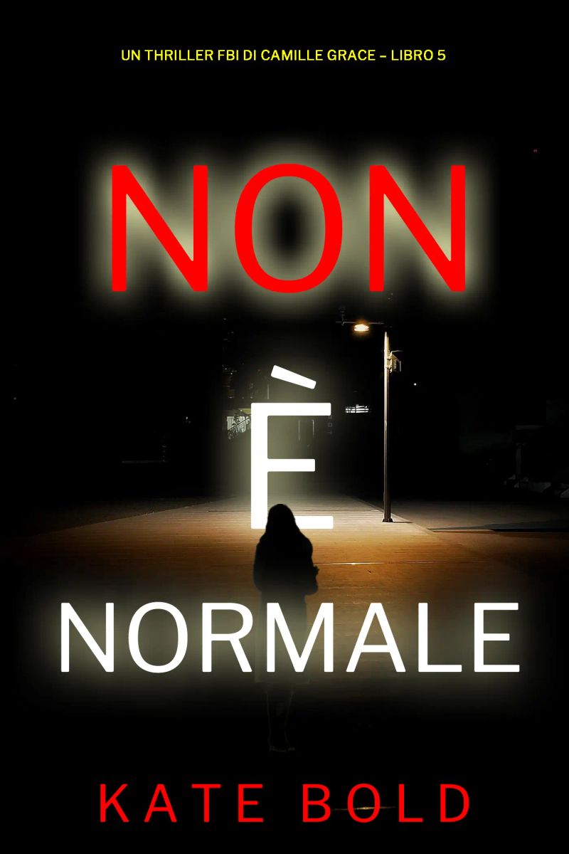 Non è Normale (Un Thriller FBI di Camille Grace – Libro 5)
