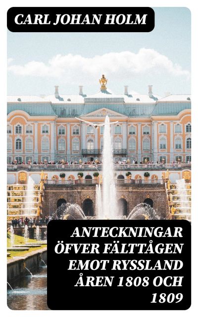 Anteckningar öfver Fälttågen emot Ryssland åren 1808 och 1809