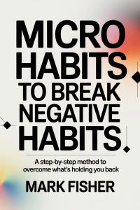 MICRO HABITS TO BREAK NEGATIVE HABITS