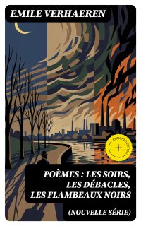 Poèmes (nouvelle série): Les soirs, Les débacles, Les flambeaux noirs