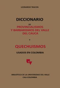 Diccionario de provincialismos y barbarismos del Valle del Cauca y Quechuismos usados en Colombia