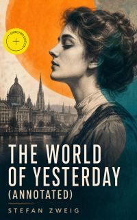 The World of Yesterday (Annotated)