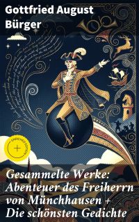 Gesammelte Werke: Abenteuer des Freiherrn von Münchhausen + Die schönsten Gedichte