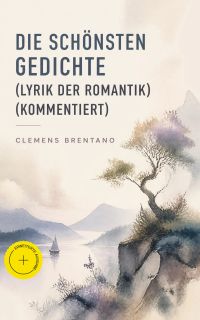 Die schönsten Gedichte (Lyrik der Romantik) (Kommentiert)