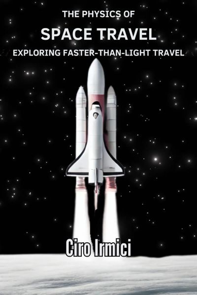 The Physics of Space Travel: Exploring Faster-Than-Light Travel
