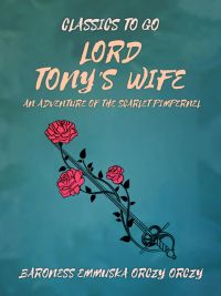 Lord Tony's Wife: An Adventure of the Scarlet Pimpernel