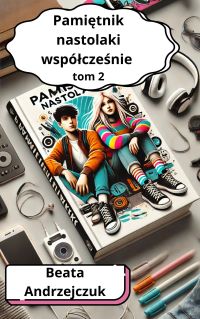 Pamiętnik nastolatki współcześnie tom 2