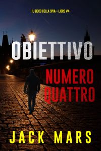 Obiettivo Numero Quattro (Il Gioco Della Spia—Libro #4)