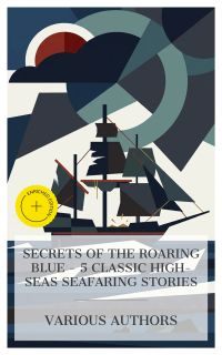 Secrets of the Roaring Blue - 5 Classic High-Seas Seafaring Stories
