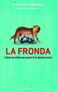 La fronda. Cómo la elite secuestró la democracia