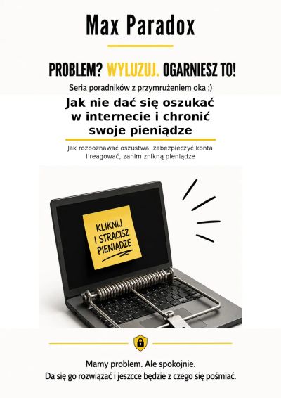 Jak nie dać się oszukać w internecie i chronić swoje pieniądze - Jak rozpoznawać oszustwa, zabezpieczyć konta i reagować, zanim znikną pieniądze