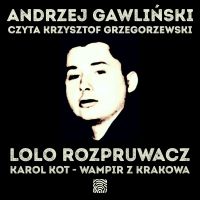 Lolo Rozpruwacz. Karol Kot - Wampir z Krakowa
