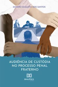 Audiência de custódia no processo penal fraterno