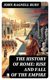 The History of Rome: Rise and Fall of the Empire