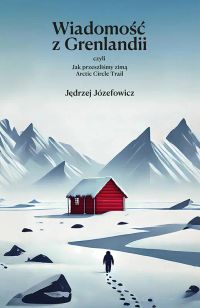 Wiadomość z Grenlandii, czyli jak przeszliśmy zimą Arctic Circle Trail