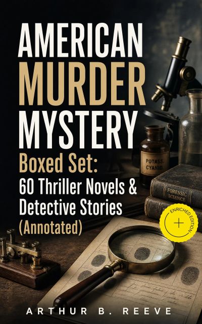 AMERICAN MURDER MYSTERY Boxed Set: 60 Thriller Novels & Detective Stories (Annotated)