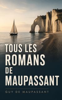 Tous les Romans de Maupassant