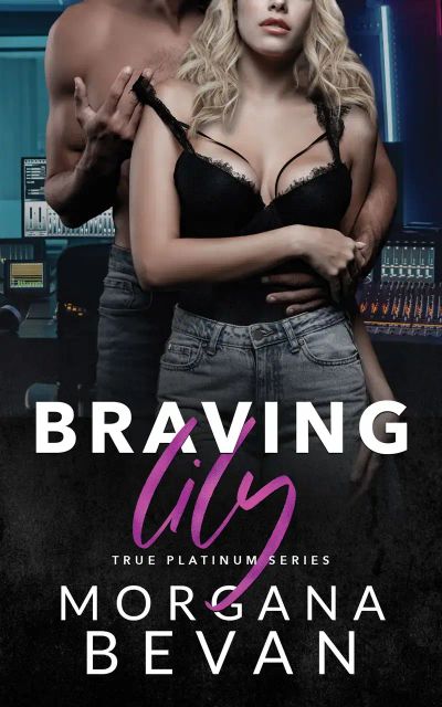 Braving Lily: A Rock Star Romance (Book 5, True Platinum Rockstar Series)