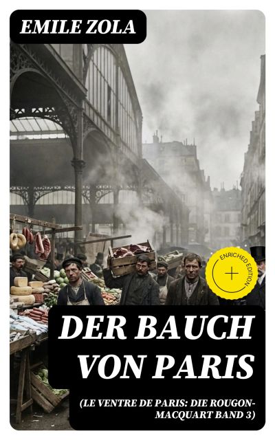 Der Bauch von Paris (Le Ventre de Paris: Die Rougon-Macquart Band 3)