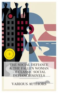 The Social Defiance & The Fallen Woman – 6 Classic Social Defiance Novels